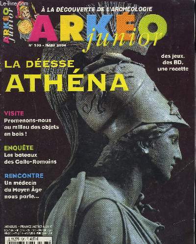 ARKEO JUNIOR - A LA DECOUVERTE DE L'ARCHEOLOGIE - N106 - MARS 2004 - La desse Athna, Promenons-nous au milieu des objets en bois, enqute les bateaux des gallo-romains, un mdecin du moyen-ge nous parle,...