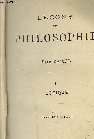 LECONS DE PHILOSOPHIE - II - LOGIQUE - TROISIEME EDITION