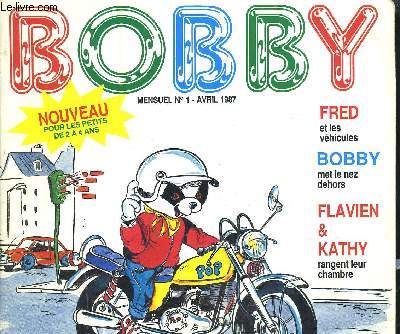BOBBY - DE 2 A 4 ANS - MENSUEL N1 - AVRIL 1987 - Fred et les vhicules, Bobby met le nez dehors, Flavien&Kathy rangent leur chambre,...