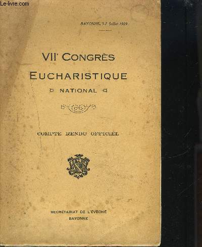 VIIe CONGRES EUCHARISTIQUE - NATIONAL - COMPTE RENDU OFFICIEL - BAYONNE 3/7 JUILLET 1929