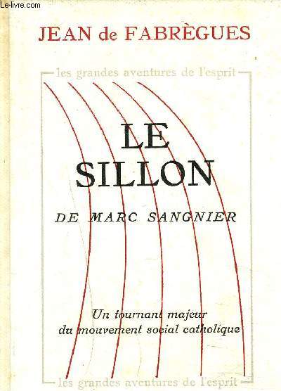 LE SILLON DE MARC SANGNIER - Collection les grandes aventures de l'esprit - Un tournant majeur du mouvement social catholique