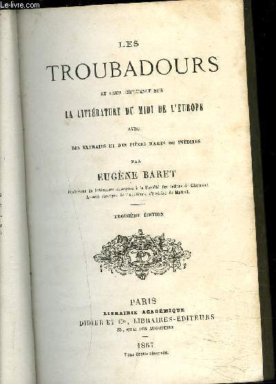 LES TROUBADOURS ET LEUR INFLUENCE SUR LA LITTERATURE DU MIDI DE L'EUROPE - 3eme dition