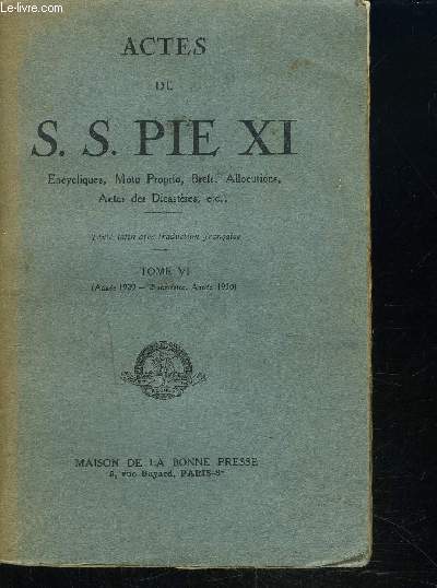 ACTES DE S.S. PIE XI - Tome VI - Encycliques, Motu Proprio, Brefs, Allocutions, Actes de Dicastres,...