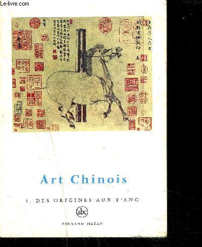 ART CHINOIS - Tome 1 - Des origines aux T'ang