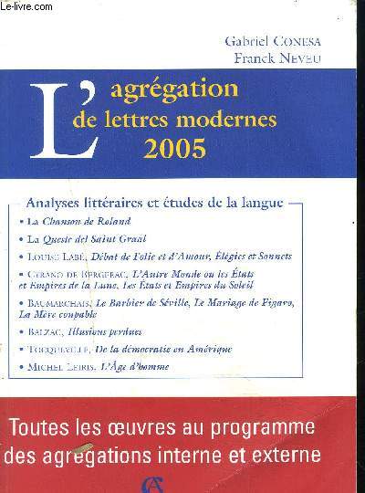L'AGREGATION DE LETTRES MODERNES 2005 - Toutes les oeuvres au programme des agrgations interne et externe - Analyses littraires et tudes de la langue