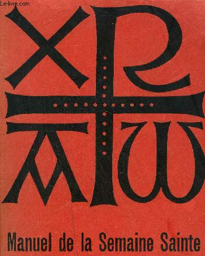 MANUEL DE LA SEMAINE SAINTE - D'APRES LES DIRECTIVES DE LA S.CONGREGATION DES RITES DU 1 FEVRIER 1957 .
