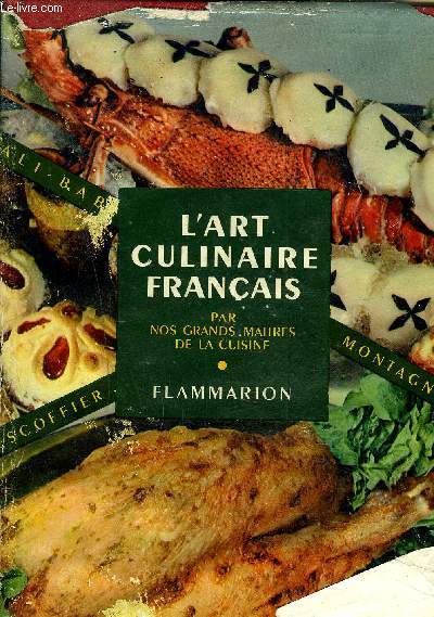 L'ART CULIANIRE FRANCAIS - LES RECETTES DE CUISINE PATISSERIE CONSERVES DES MAITRES CONTEMPORAINS LES PLUS REPUTES - CUISINE REGIONALE CUISINE ETRANGERE.