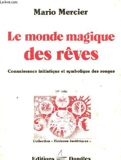 LE MONDE MAGIQUE DES REVES - CONNAISSANCE INITIATIQUE ET SYMBOLIQUE DES SONGES .