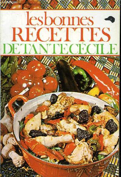 LES BONNES RECETTES DE TANTE CECILE - PETITE ENCYCLOPEDIE DE LA CUISINE PRATIQUE.