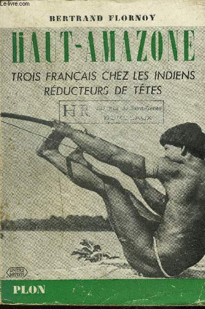 HAUT AMAZONE TROIS FRANCAIS CHEZ LES INDIENS REDUCTEURS DE TETES.