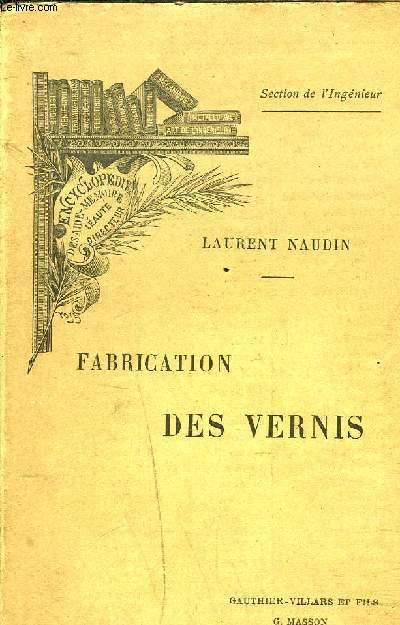 FABRICATION DES VERNIS - APPLICATIONS A L'INDUSTRIE ET AUX ARTS.