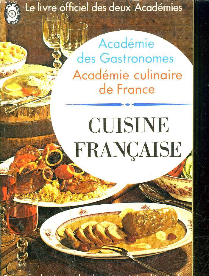 CUISINE FRANCAISE / ACADEMIE DES GASTRONOME ACADEMIE CULINAIRE DE FRANCE.