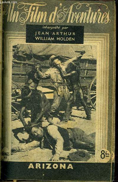 UN FILM D'AVENTURES N2 - INTERPRETE PAR JEAN ARTHUR ET WILLIAM HOLDEN - ARIZONA.