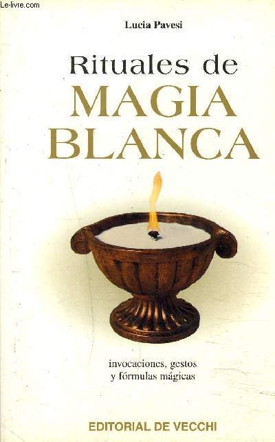 RITUALES DE MAGIA BLANCA - INVOCACIONES GESTOS Y FORMULAS MAGICAS.