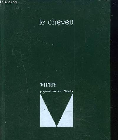 LE CHEVEU - VICHY PREPARATIONS COSMETIQUES - INFORMATION RESERVEE AU CORPS MEDICAL.