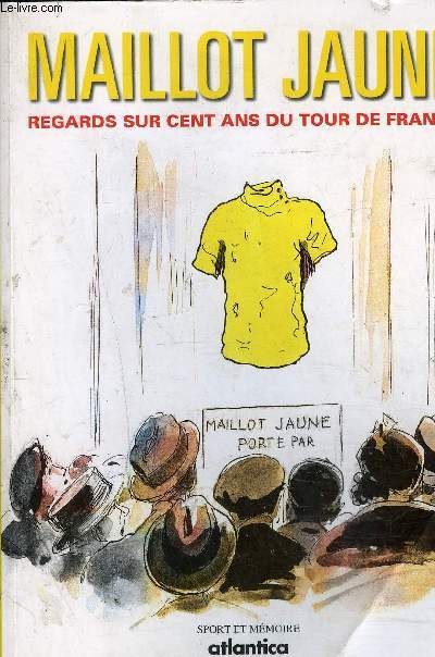 MAILLOT JAUNE REGARDS SUR CENT ANS DU TOUR DE FRANCE.