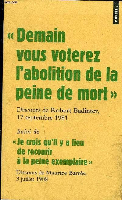 DEMAIN VOUS VOTEREZ POUR L'ABOLITION DE LA PEINE DE MORT DISCOURS DE ROBERT PADINTER SUIVI DE JE CROIS QU'IL Y A LIEU DE RECOURIR A LA PEINE EXEMPLAIRE DISCOURS DE MAURICE BARRES.