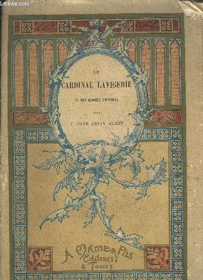 LE CARDINAL LAVIGERIE ET SES OEUVRES D'AFRIQUE / NOUVELLE EDITION COMPLETEMENT REFONDUE.