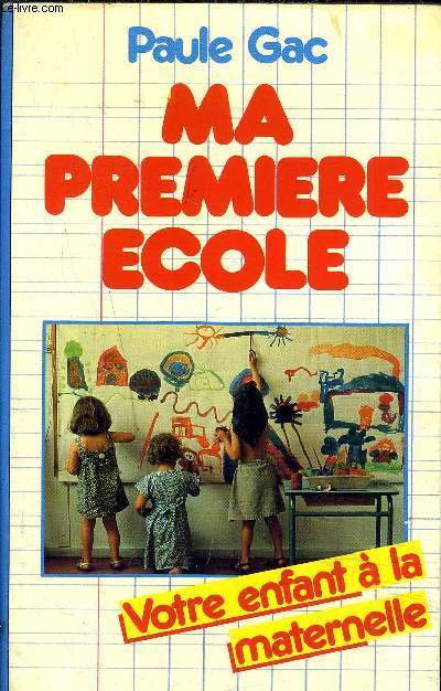 MA PREMIERE ECOLE - VOTRE ENFANT A LA MATERNELLE.