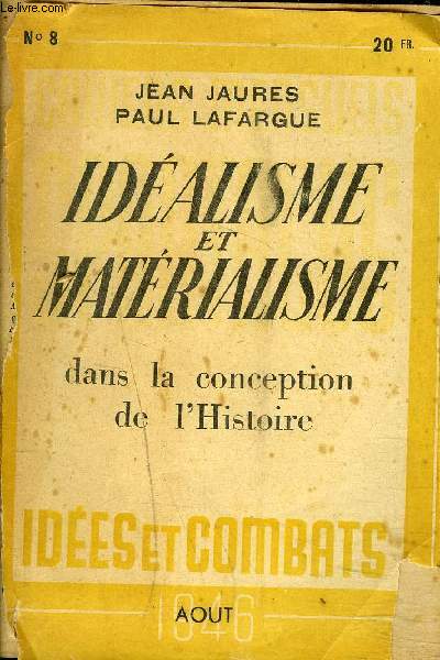 IDEALISME ET MATERIALISME DANS LA CONCEPTION DE L'HISTOIRE JEAN JAURES PAUL LAFARGUE - AOUT 1946 n8.