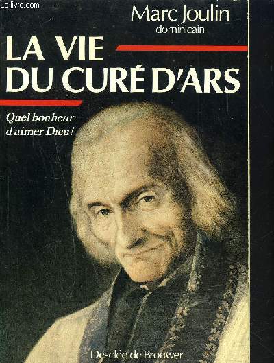 LA VIE DU CURE D'ARS - QUEL BONHEUR D'AIMER DIEU !.
