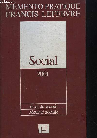 MEMENTO PRATIQUE FRANCIS LEFEBVRE SOCIAL 2001 DROIT DU TRAVAIL SECURITE SOCIAL.
