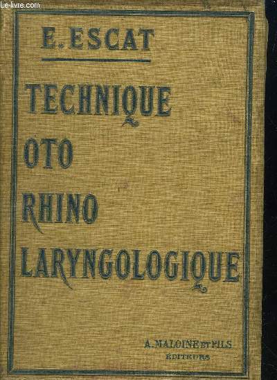 TECHNIQUE OTO RHINO LARYNGOLOGIQUE SEMIOTIQUE ET THERAPEUTIQUE / 3E EDITION REVUE ET AUGMENTEE.