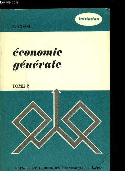 ECONOMIE GENERALE - TOME 2 : L ORGANISATION DE L'ACTIVITE ECONOMIQUE - 2EME ANNEE