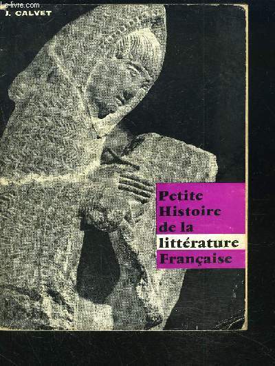 PETITE HISTOIRE ILLUSTREE DE LA LITTERATURE FRANCAISE A L'USAGE DES CLASSES DE 5EME ET 4EME. DU SECOND DEGRE ET DES COURS COMPLEMENTAIRES