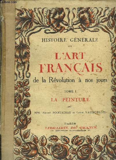 HISTOIRE GENERALE DE L ART FRANCAIS DE LA REVOLUTION A NOS JOURS / TOME 1 : LA PEINTURE