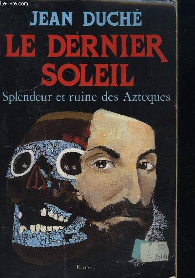 LE DERNIER SOLEIL - SPLENDEUR ET RUINE DES AZTEQUES