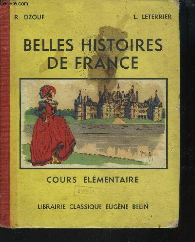 BELLES HISTOIRES DE FRANCE / COURS ELEMENTAIRE CLASSES DE 9EME ET 10 EME ES LYCEES ET COLLEGES