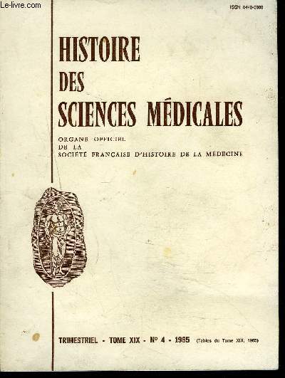 HISTOIRE DES SCIENCES MEDICALES - TOME XIX N4 1985 - Sommaire : Eloge d'Alain Brieux, Le rapatriement sur le font de l'Ouest, La liberations et la rapatriement des deportes ...