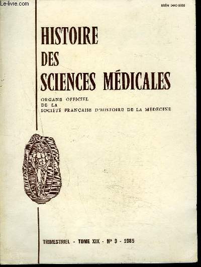 HISTOIRE DES SCIENCES MEDICALES - TOME XIX N3 1985 - Sommaire : rsum da la thse du Dr Bertrand lalardrie, Quelques pages peu connues d'Henri Mondor ...