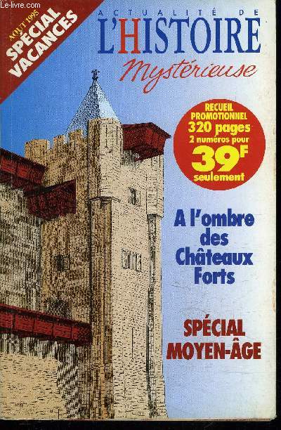 ACTUALITE DE L'HISTOIRE MYSTERIEUSE / AOUT 1995 - SPECIAL VACANCES / Ns 5 et 6 / A L'OMBRE DES CHATEAUX FORTS / CHEVALERIE : LE DEFI DU TEMPS + PELERINS: LA LONGUE MARCHE etc...