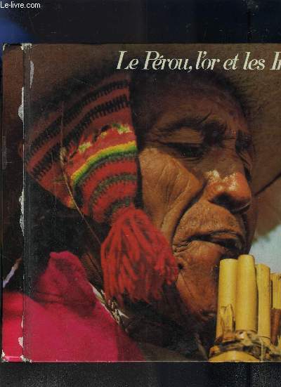 LE PEROU, L'OR ET LES INCAS - Sur les taces de conquistadores de l'Amerique du Sud.