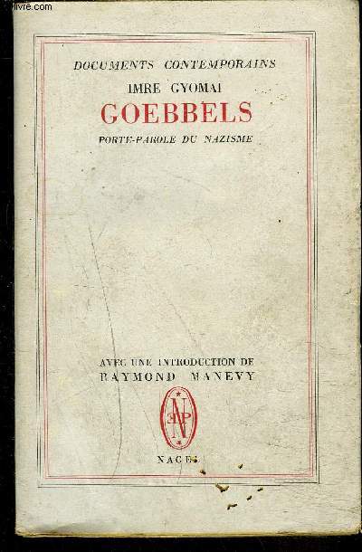 IMRE GYOMAI - GOEBBELS , PORTE PAROLE DU NAZISME / DOCUMENTS CONTEMPORAINES.