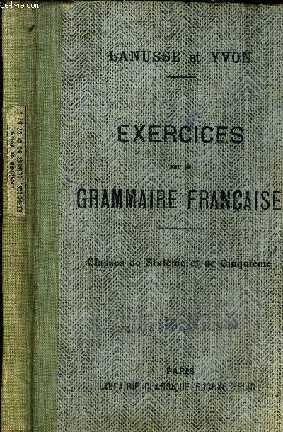 EXERCICES SUR LA GRAMMAIRE FRANCAISE - CLASSES DE SIXIEME ET DE CINQUIEME.