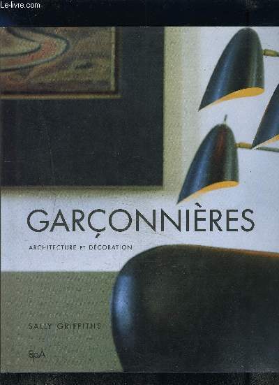 GARCONNIERES - ARCHITECTURE ET DECORATION