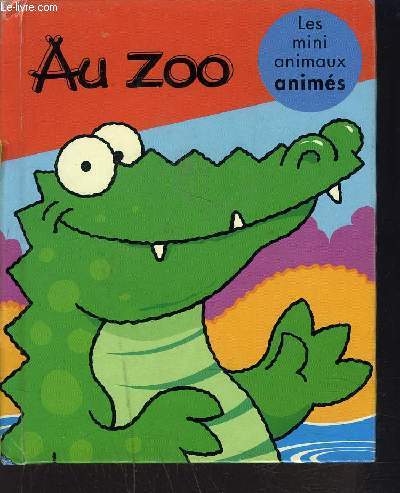 AU ZOO / COLLECTION LES MINI ANIMAUX ANIMES - LIVRE A SYSTEME