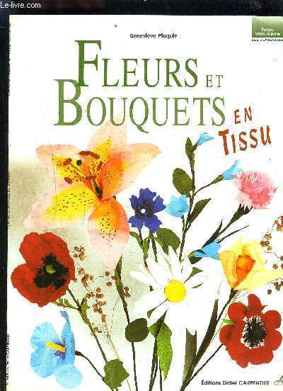 FLEURS ET BOUQUETS EN TISSU / COLLECTION FAITES VOUS MEME LES CLASSIQUES