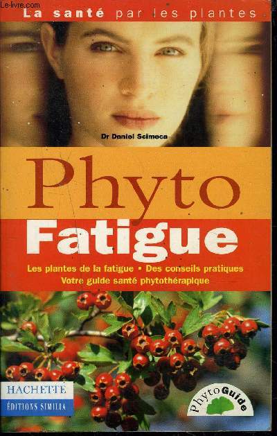 PHYTO FATIGUE Les plantes de la fatigue, des conseils pratiques, votre guide.
