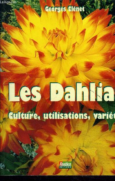 LES DAHLIAS CULTURE UTILISATIONS VARIETES