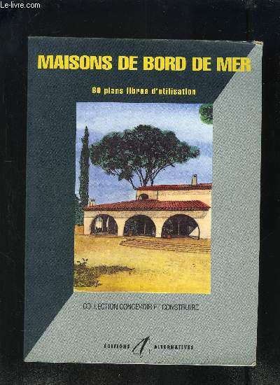 MAISONS DE BORD DE MER/ 60 PLANS LIBRES D'UTILISATION / COLLECTION CONCEVOIR ET CONSTRUIRE