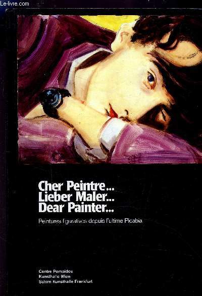 CHER PEINTRE...LIEBER MALER...DEAR PAINTER...- PEINTURE FIGURATIVES DEPUIS L ULTIME PICABIA