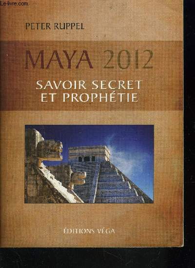 MAYA 2012 SAVOIR SECRET ET PROPHETIE