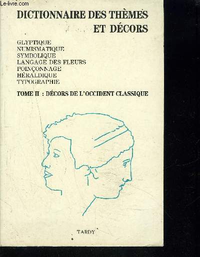 DICTIONNEIRE DES THEMES ET DECORS/ TOME II: DECORS DE L OCCIDENT CLASSIQUE