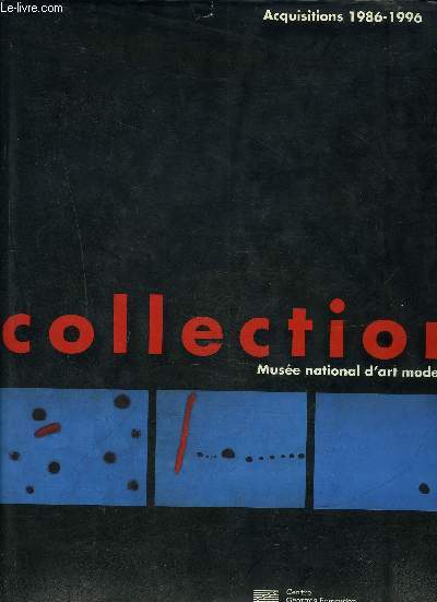 COLLECTION MUSEE NATIONAL D ART MODERNE- ACQUISITIONS 1986-1996