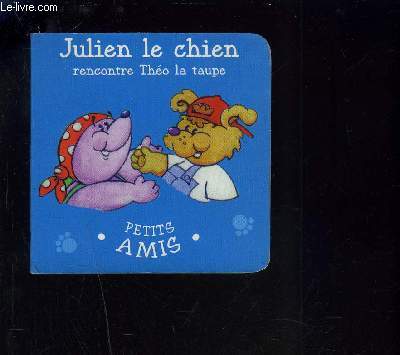 JULIEN LE CHIEN RENCONTRE THEO LA TAUPE- COLLECTION PETITS AMIS