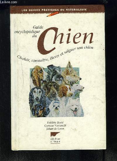 GUIDE ENCYCLOPEDIQUE DU CHIEN- CHOISIR CONNAITRE ELEVER ET SOIGNER SON CHIEN- LES GUIDES PRATIQUES DU NATURALISTE